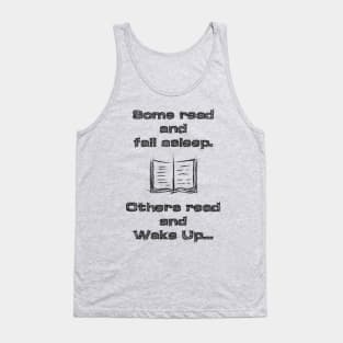 Some read and fall asleep, others read and wake up Tank Top